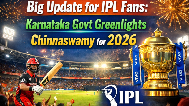 Big Update for IPL Fans: Karnataka Govt Greenlights Chinnaswamy for 2026 Season