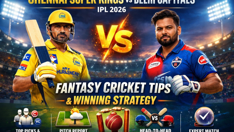 Chennai Super Kings vs Delhi Capitals IPL 2026: Fantasy Cricket Tips & Winning Strategy