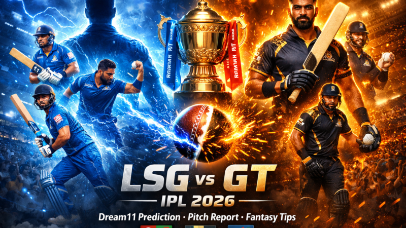 LSG vs GT IPL 2026: Dream11 Prediction, Pitch Report & Fantasy Cricket Tips