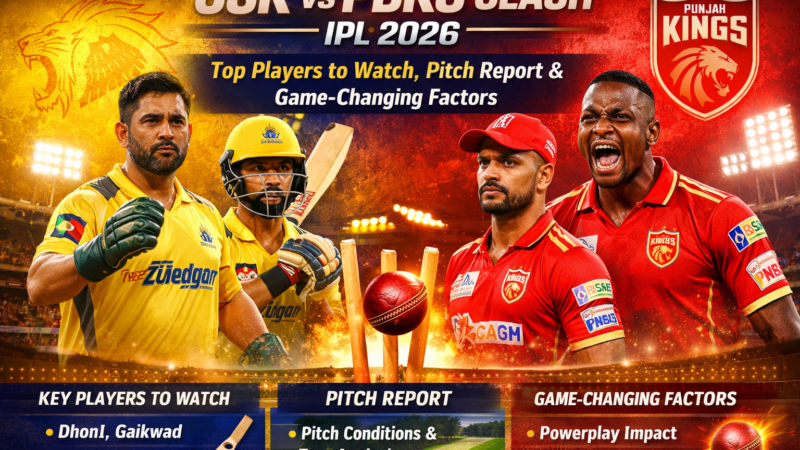 CSK vs PBKS Clash IPL 2026: Top Players to Watch, Pitch Report & Game-Changing Factors