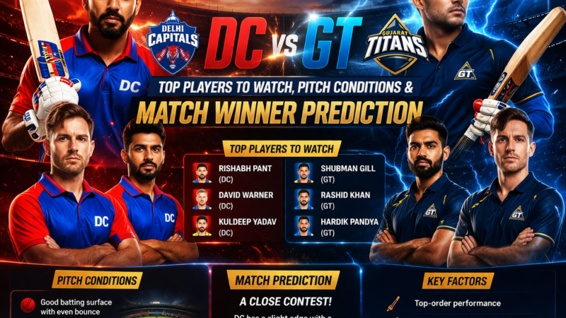 IPL 2026 DC vs GT: Top Players to Watch, Pitch Conditions & Match Winner Prediction
